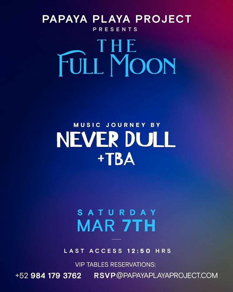 Never Dull at Papaya Playa Project Tulum March 7 Flyer